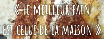 « Le meilleur pain  est celui de la maison »