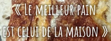 « Le meilleur pain  est celui de la maison »