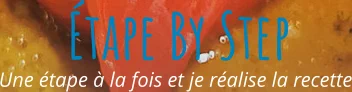 Une étape à la fois et je réalise la recette Étape By Step